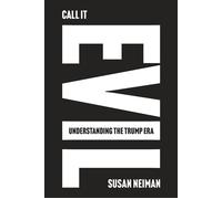 Call It Evil Understanding the Trump Era - Susan Neiman - W. w. norton & company - ebook (ePub) - Livre