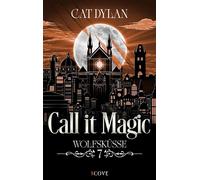 Call it magic 7: Wolfsküsse Toughe Blutsaugerin trifft auf Womanizer-Werwolf | Vampire Werewolf Romance - Cat Dylan - Cove Story - ebook (ePub) - Livre