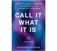 Call It What It Is A Survivor's Guide to Navigating Image-Based Abuse, from "Revenge Porn" to Deepfakes - Susanna Gibson - BenBella Books - ebook (ePub) - Livre