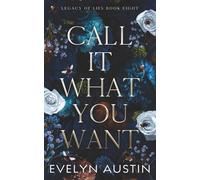 Call It What You Want: A past they can’t escape. A love they shouldn’t want. A second chance that could destroy them both.