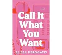 Call It What You Want by Alissa DeRogatis Alissa DeRogatis (Auteur)