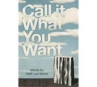 Call It What You Want Keith L Morris (Auteur)