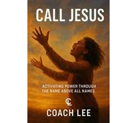 Call Jesus: Activating Power Through The Name Above All Names