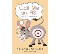 Call Me an As quotWhere Is Your Dashquot - Dr. Lorenzo Suter - Author Solutions Inc - Livre en Anglais Dr. Lorenzo SuterDr. Lorenzo Suter (Auteur)
