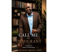 Call Me an Immigrant: A Memoire of Borders and Belonging