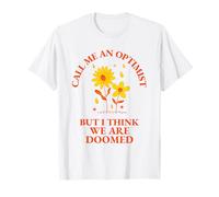 Call Me An Optimist But I Think We Are Doomed - Citation amusante T-Shirt