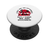 Call Me an Optimist But I Think We are Doomed (Drôle) PopSockets PopGrip Adhésif