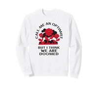 Call Me an Optimist But I Think We are Doomed (Drôle) Sweatshirt
