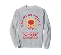 Call Me An Optimist But I Think We're Doomed (Sarcasme amusant) Sweatshirt