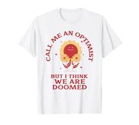 Call Me An Optimist But I Think We're Doomed (Sarcasme amusant) T-Shirt