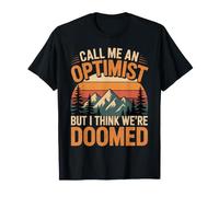 Call Me an Optimist But I Think We're Doomed - T-Shirt