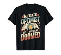Call Me an Optimist But I Think We're Doomed - T-Shirt