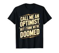 Call Me an Optimist But I Think We're Doomed - T-Shirt