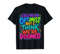 Call Me an Optimist But I Think We're Doomed ||- T-Shirt