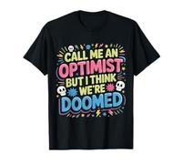 Call Me an Optimist But I Think We're Doomed |- T-Shirt