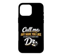 Call Me Any Name You Like As Long Starts with Dr Doctorate Coque pour iPhone 16 Pro Max
