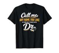 Call Me Any Name You Like As Long Starts with Dr Doctorate T-Shirt