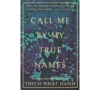 Call Me By My True Names: The Collected Poems of Thich Nhat Hanh