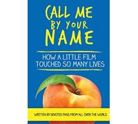 Call Me By Your Name: How a Little Film Touched So Many Lives