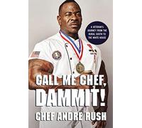 Call Me Chef, Dammit!: A Veteran’s Journey from the Rural South to the White House