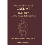 Call Me Daddy: A Flirty Fantasy Coloring Book: A Confident Woman’s Adult Coloring Book Filled with Sexy, Playful, and Empowering Men