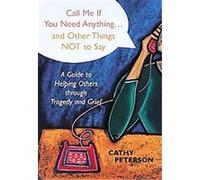 Call Me If You Need Anything...and Other Things Not to Say Cathy Peterson (Auteur)