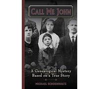 Call Me John: A Genealogical Mystery Based On A True Story