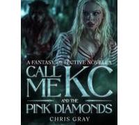Call Me Kc And The Pink Diamonds Graphic Novel: A Fantasy Detective Novella (The Ksenia Series)