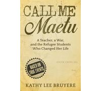 Call Me Maetu: A Teacher, a War, and the Refugee Students Who Changed Her Life