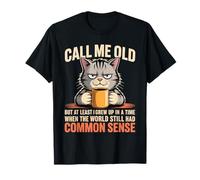 Call Me Old But We Had Common Sense Back Then T-Shirt
