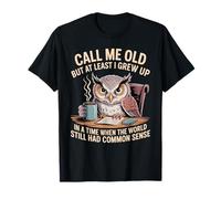 Call Me Old But We Had Common Sense Back Then - T-Shirt