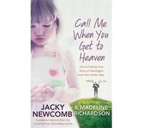 Call Me When You Get to Heaven Jacky Newcomb Jacky Newcomb - Madeline Richardson (Auteur)