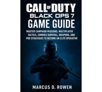 Call of Duty: Black Ops 7 Game Guide: Master Campaign Missions, Multiplayer Tactics, Zombies Survival, Weapons, and Pro Strategies to Become an Elite Operative