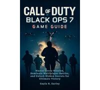 Call of duty: black ops 7 Game Guide: Master Every Mission, Dominate Multiplayer Battles, and Unlock Hidden Secrets for Ultimate Victory