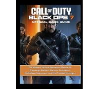 CALL OF DUTY: BLACK OPS 7 OFFICIAL GAME GUIDE: The Ultimate Tactical Operations Manual for Campaign Warfare, Warzone Domination, Multiplayer Supremacy, and Elite Combat Strategies