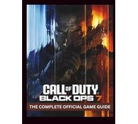 CALL OF DUTY: BLACK OPS 7 - THE COMPLETE OFFICIAL GAME GUIDE: A Definitive Warfighter's Field Manual: Expert Co-op Strategy, Essential Combat ... Progression Paths, & Spoilers Unlocked.