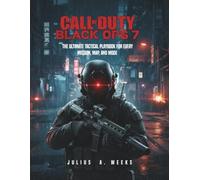 CALL OF DUTY: BLACK OPS 7: The Ultimate Tactical Playbook for Every Mission, Map, and Mode
