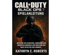 Call of Duty lack Ops 7 Spielanleitung: Meistere die Kampagne, dominiere den Mehrspielermodus und überlebe das neue Zeitalter der Zombies