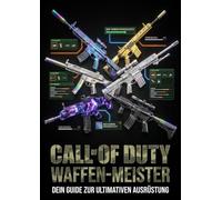 Call of Duty Waffen-Meister: Die komplette Camo- und Build-Bibel: Alle Waffen-Builds, Camo-Challenges und Attachment-Guides für maximale Performance und visuellen Style