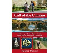 Call Of The Camino : Mythes, légendes et histoires de pèlerins sur le chemin de Santiago d