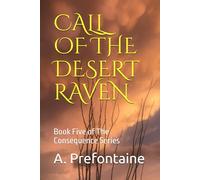 Call Of The Desert Raven: Book Five of The Consequence Series