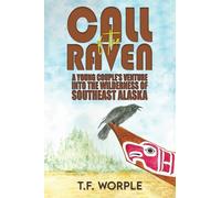 Call of the Raven: A Young Couple’s Venture into the Wilderness of Southeast Alaska