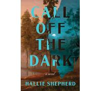Call Off the Dark: A Novel