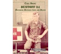 Call Sign DUSTOFF 34: Hovering Between Life and Death