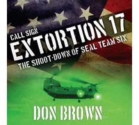 Call Sign Extortion 17: The Shoot-down of Seal Team Six