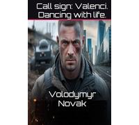 Call sign: Valenci. Dancing with life.: Global Thriller/Contemporary Fiction
