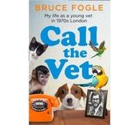 Call the Vet by Bruce Fogle Hardcover Book Bruce Fogle (Auteur)
