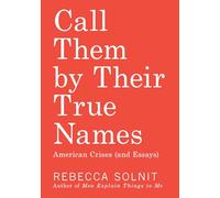 Call Them by Their True Names: American Crises (and Essays)