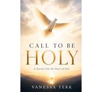 Call to Be Holy: A Journey Into the Heart of God