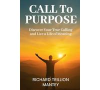 Call to Purpose: Discover Your True Calling and Live a Life of Meaning